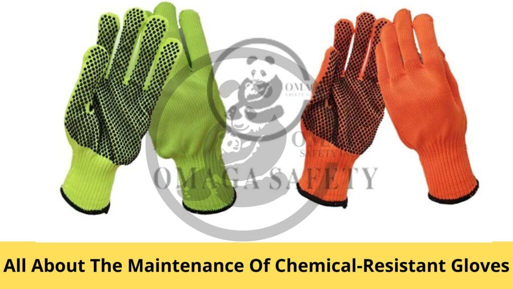 All About The Maintenance Of Chemical-Resistant Gloves